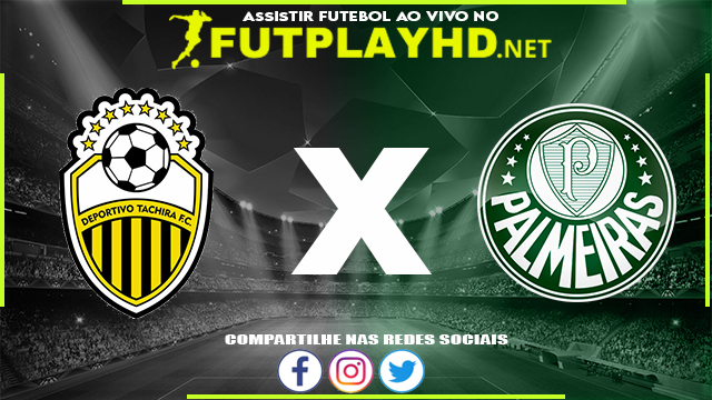 Assistir Deportivo Táchira x Palmeiras AO VIVO Online 06/04/2022