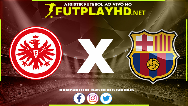 Assistir Eintracht Frankfurt x Barcelona AO VIVO Online 07/04/2022