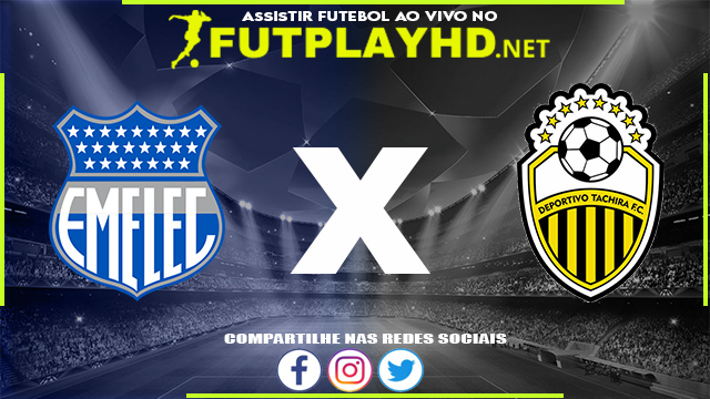 Assistir Emelec x Deportivo Táchira AO VIVO Online 14/04/2022