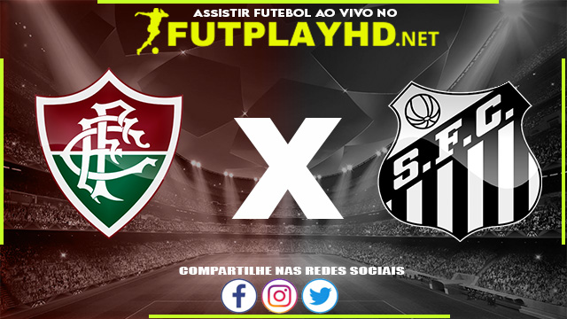 Assistir Fluminense x Santos AO VIVO Online 09/04/2022