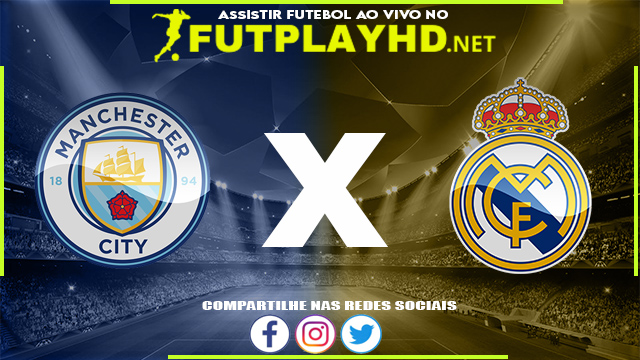 Assistir Manchester City x Real Madrid AO VIVO Online 26/04/2022