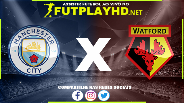 Assistir Manchester City x Watford AO VIVO Online 23/04/2022