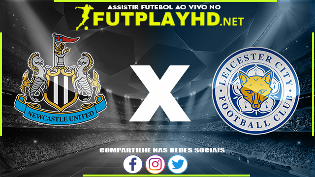 Assistir Newcastle x Leicester AO VIVO Online 17/04/2022