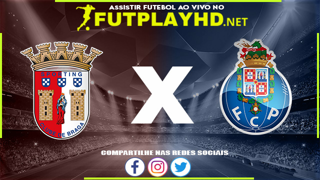 Assistir Braga x Porto AO VIVO Online 25/04/2022