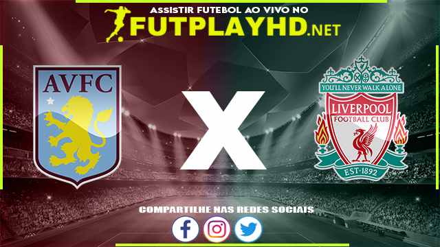 Assistir Aston Villa x Liverpool AO VIVO Online 10/05/2022