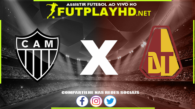 Assistir Atlético Mineiro x Deportes Tolima AO VIVO Online 25/05/2022