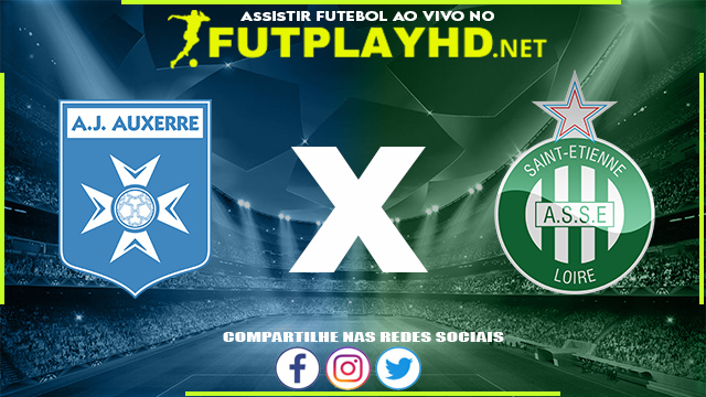 Assistir Auxerre x Saint Etienne AO VIVO Online 26/05/2022