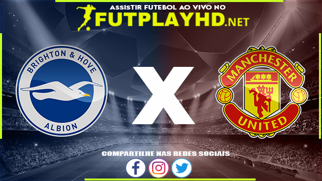 Assistir Brighton x Manchester United AO VIVO Online 07/05/2022