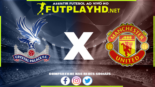 Assistir Crystal Palace x Manchester United AO VIVO Online 22/05/2022