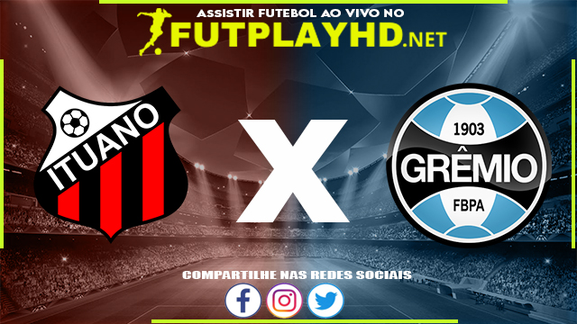 Assistir Ituano x Grêmio AO VIVO Online 16/05/2022