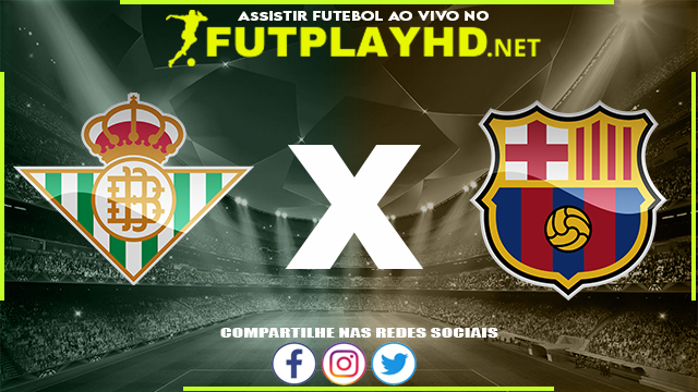 Assistir Real Bétis x Barcelona AO VIVO Online 07/05/2022