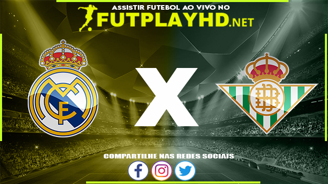 Assistir Real Madrid x Real Bétis AO VIVO Online 20/05/2022