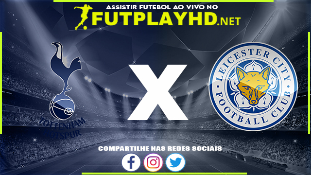 Assistir Tottenham x Leicester AO VIVO Online 01/05/2022