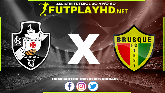 Assistir Vasco x Brusque AO VIVO Online 26/05/2022