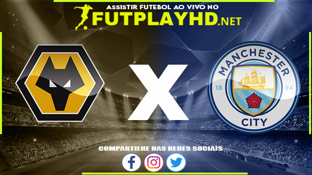 Assistir Wolverhampton x Manchester City AO VIVO Online 11/05/2022