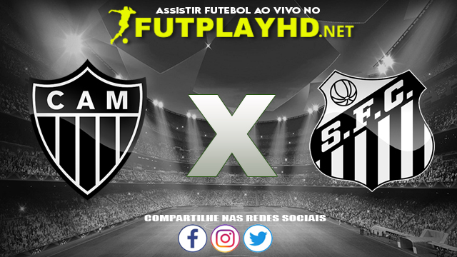 Assistir Atlético Mineiro x Santos AO VIVO Online 11/06/2022