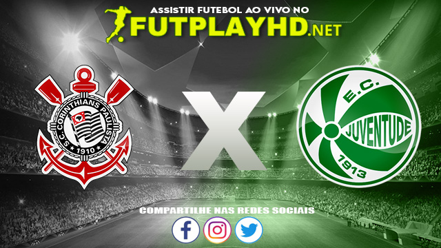 Assistir Corinthians x Juventude AO VIVO Online 11/06/2022