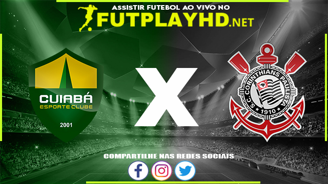 Assistir Cuiabá x Corinthians AO VIVO Online 07/06/2022