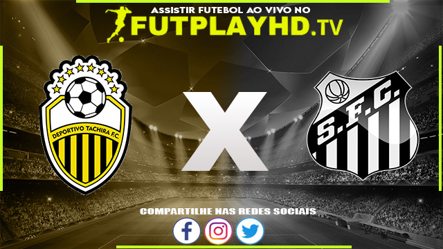 Assistir Deportivo Táchira x Santos AO VIVO Online 29/06/2022