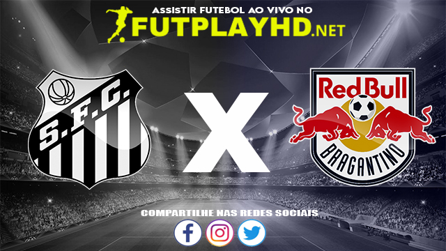 Assistir Santos x Red Bull Bragantino AO VIVO Online 18/06/2022