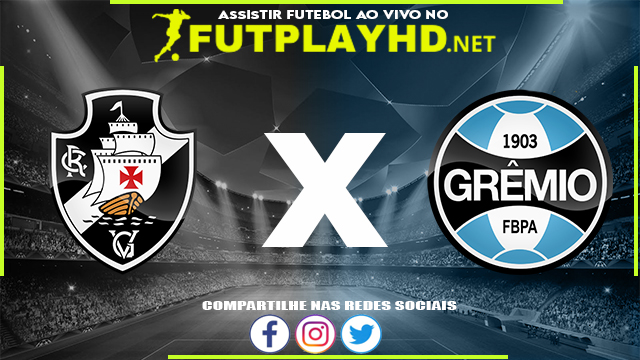 Assistir Vasco x Grêmio AO VIVO Online 02/06/2022