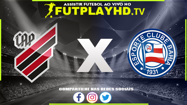 Assistir Athletico PR x Bahia AO VIVO Online 12/07/2022