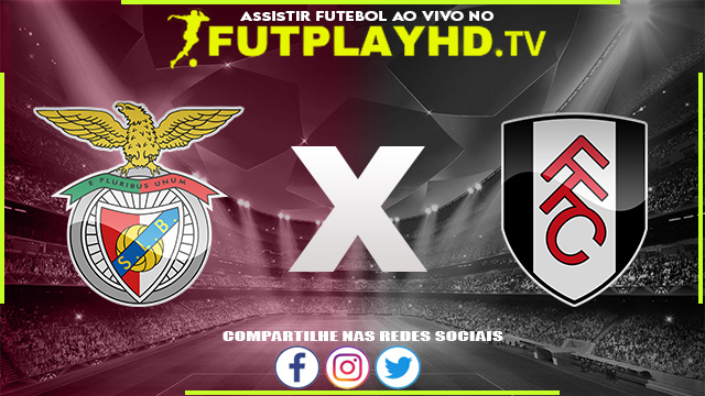 Assistir Benfica x Fulham AO VIVO Online 17/07/2022