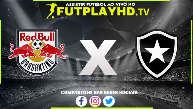 Assistir Red Bull Bragantino x Botafogo AO VIVO Online 04/07/2022