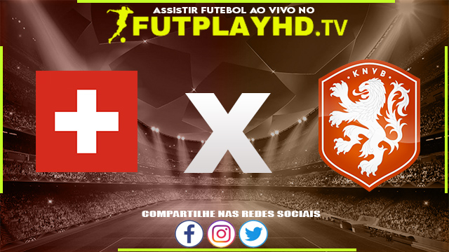 Assistir Suíça x Holanda AO VIVO Online 17/07/2022