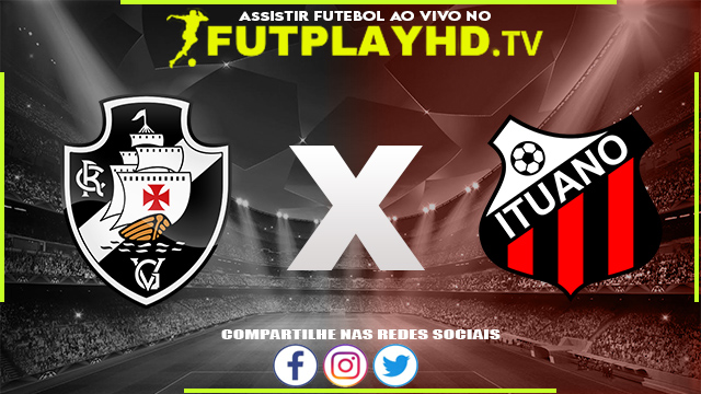 Assistir Vasco x Ituano AO VIVO Online HD 19/07/2022