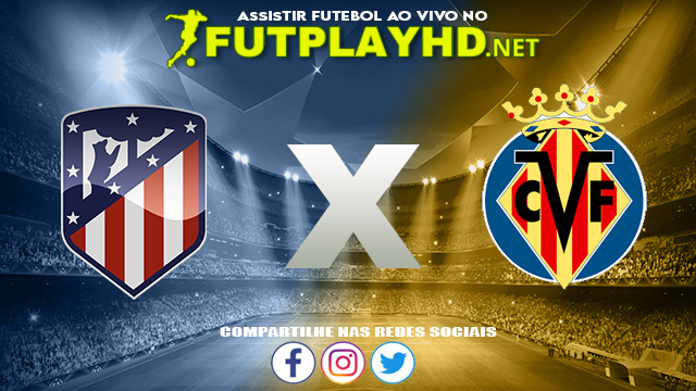 Assistir Atlético Madrid x Villarreal AO VIVO Online 21/08/2022