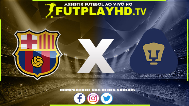 Assistir Barcelona x Pumas AO VIVO Online 07/08/2022