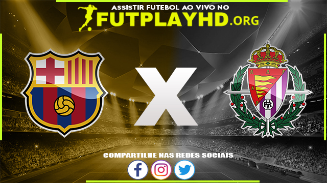 Assistir Barcelona x Valladolid AO VIVO Online 28/08/2022