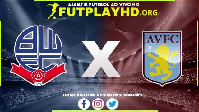 Assistir Bolton x Aston Villa AO VIVO Online 23/08/2022