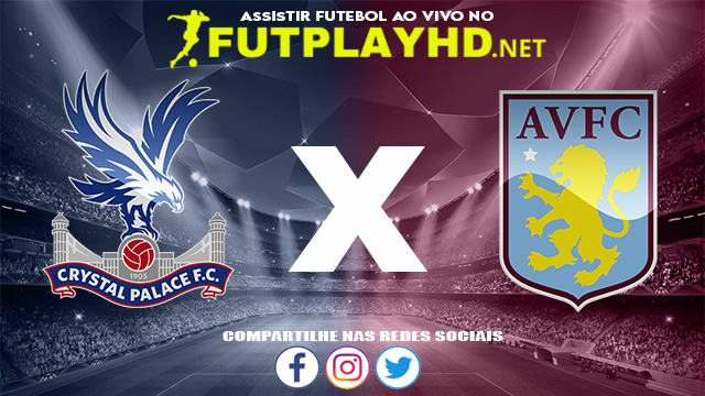 Assistir Crystal Palace x Aston Villa AO VIVO Online 20/08/2022