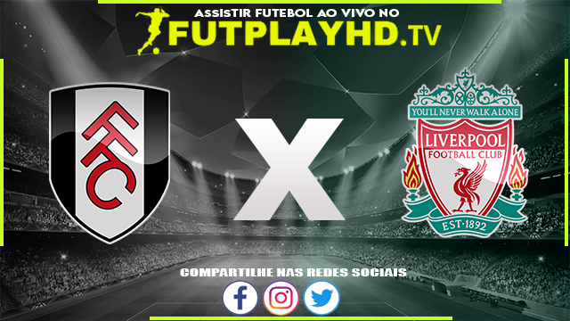 Assistir Fulham x Liverpool AO VIVO Online 06/08/2022