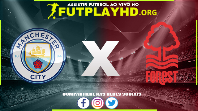 Assistir Manchester City X Nottm Forest AO VIVO Online 31/08/2022