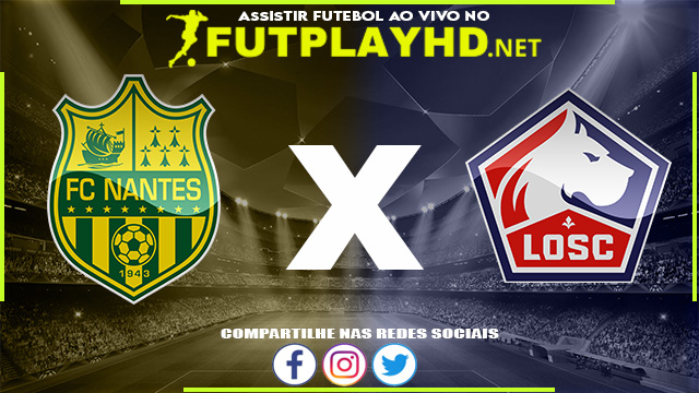 Assistir Nantes x Lille AO VIVO Online 12/08/2022