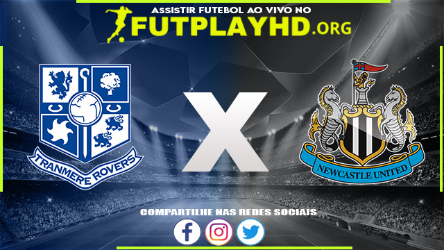 Assistir Tranmere x Newcastle AO VIVO Online 24/08/2022