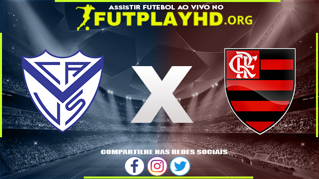 Assistir Vélez Sarsfield x Flamengo AO VIVO Online 31/08/2022