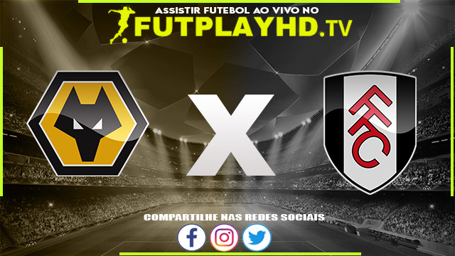 Assistir Wolverhampton x Fulham AO VIVO Online 13/08/2022