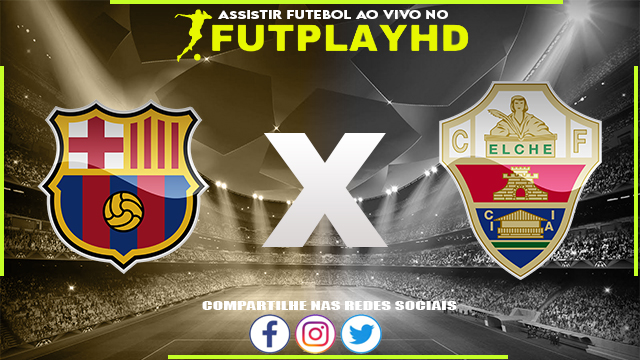 Assistir Barcelona x Elche AO VIVO Online 17/09/2022