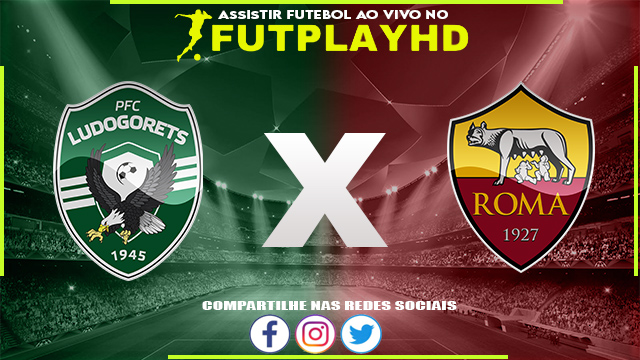 Assistir Ludogorets Razgrad x Roma Ao Vivo Online HD 08/09/2022