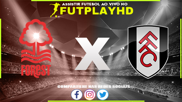 Assistir Nottm Forest x Fulham AO VIVO Online 16/09/2022