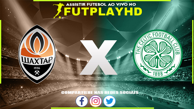 Assistir Shakhtar Donetsk x Celtic AO VIVO Online 14/09/2022