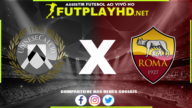 Assistir Udinese x Roma AO VIVO Online 04/09/2022