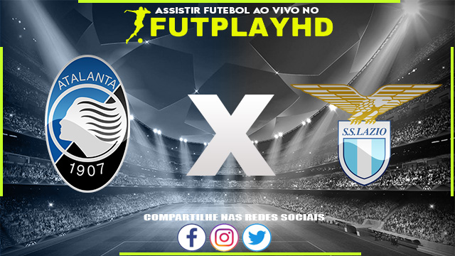 Assistir Atalanta x Lazio AO VIVO Online 23/10/2022 Grátis