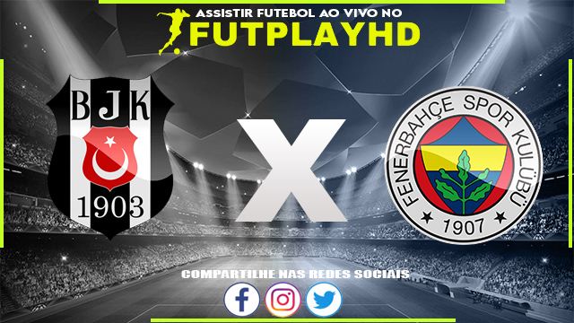 Assistir Besiktas x Fenerbahce AO VIVO Online 02/10/2022