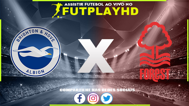 Assistir Brighton x Nottingham Forest AO VIVO Online 18/10/2022 Grátis