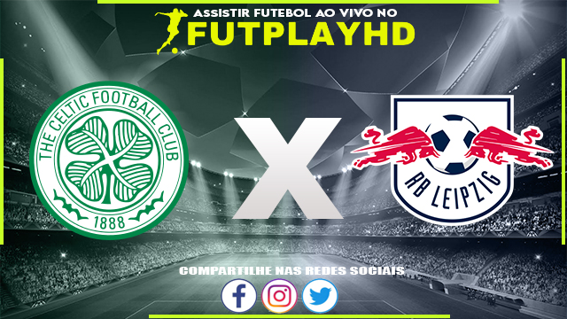 Assistir Celtic x RB Leipzig AO VIVO Online 11/10/2022 Grátis